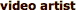 experimental video artist