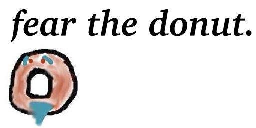 scared donut: fear the donut.