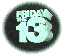 Friday the 13th is only bad luck 
when visiting Crystal Lake...